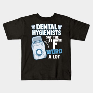 Dental Hygienists Say The "F" Word A Lot Floss Pun Kids T-Shirt